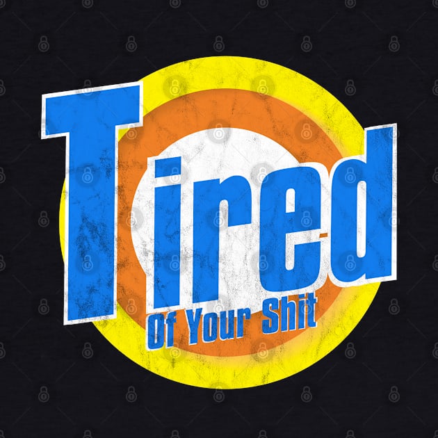 Tired of your Shit by benyamine
